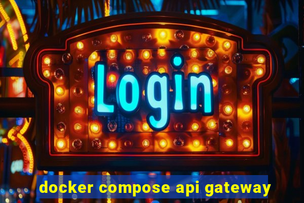 docker compose api gateway